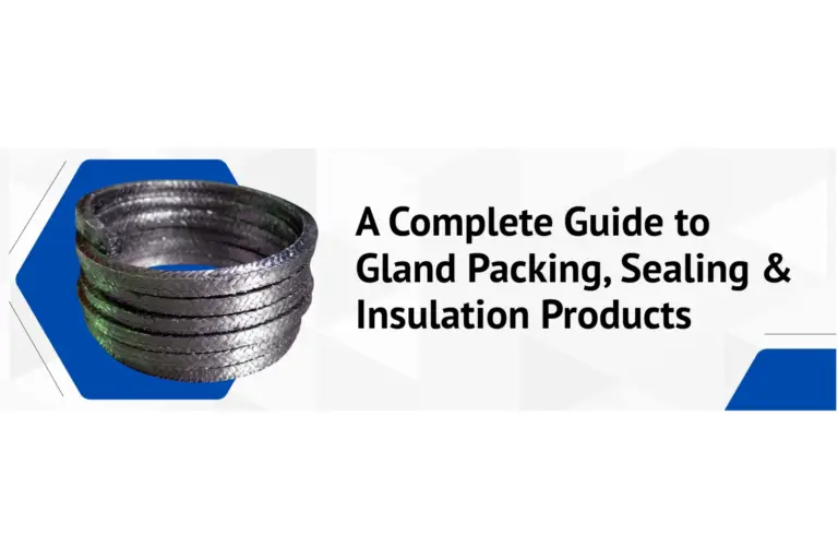 Complete Guide to Gland Packing, Sealing & Insulation Products