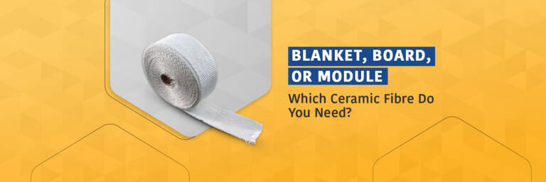 Ceramic Fibre Blanket vs Board vs Module: Which One Do You Need?