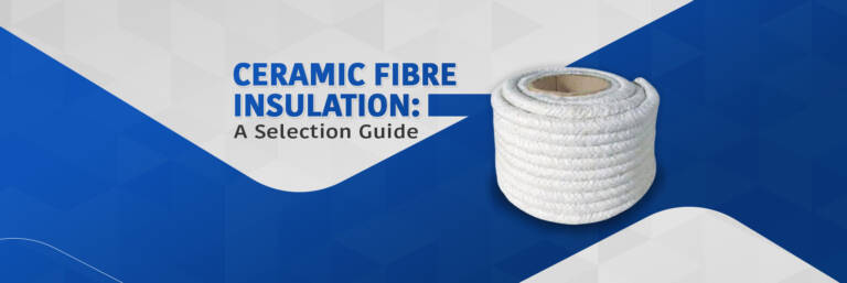 Ceramic Fibre Products: Types, Applications & Selection Guide for Industrial Insulation